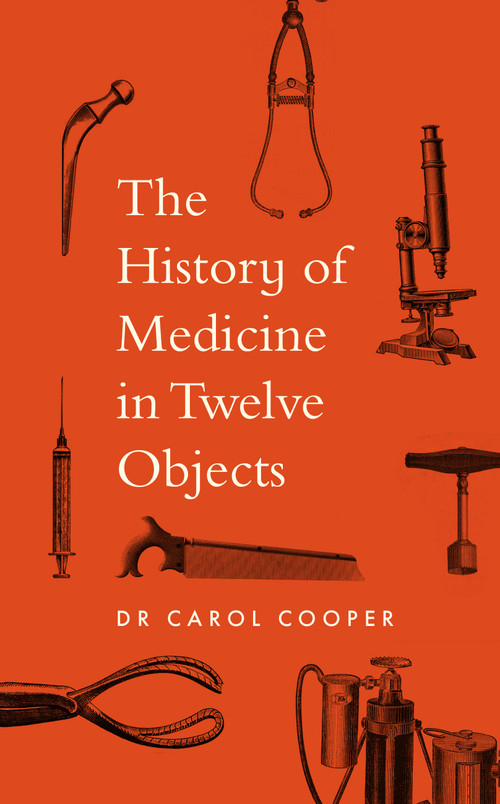 The History of Medicine in Twelve Objects by Carol Cooper, 9780711294622