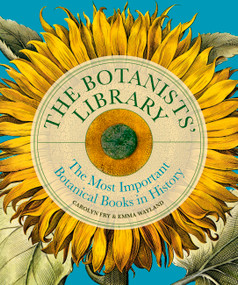 The Botanists' Library (The most important botanical books in history) by Carolyn Fry, Emma Wayland, 9780711294943