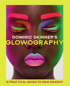 Dominic Skinner's Glowography (A Practical Guide to New Makeup) by Dominic Skinner, 9780711295001