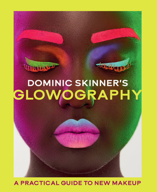 Dominic Skinner's Glowography (A Practical Guide to New Makeup) by Dominic Skinner, 9780711295001