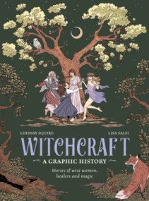 Witchcraft: A Graphic History (Stories of wise women, healers and magic) by Lindsay Squire, Lisa Salsi, 9780711295254