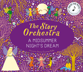 The Story Orchestra: Shakespeare's A Midsummer Night's Dream (Press the note to hear Mendelssohn's music) by Jessica Courtney Tickle, 9780711297388
