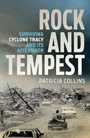 Rock and Tempest: Surviving Cyclone Tracy and its Aftermath by Patricia Collins, 9780733650239
