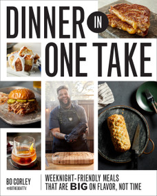 Dinner in One Take (Weeknight-Friendly Meals That are Big on Flavor, Not Time) by Bo Corley, 9780760387375