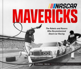 NASCAR Mavericks (The Rebels and Racers Who Revolutionized Stock Car Racing) by H.A. Branham, Holly Cain, Tony Stewart, Ross Chastain, 9780760388785