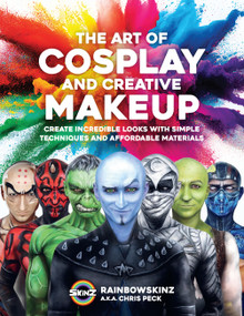 The Art of Cosplay and Creative Makeup (Create Incredible Looks with Simple Techniques and Affordable Materials) by Chris Peck, Rainbowskinz, 9780760389089