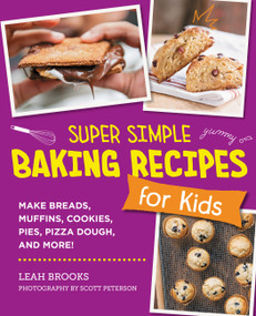 Super Simple Baking Recipes for Kids (Make Breads, Muffins, Cookies, Pies, Pizza Dough, and More!) by Leah Brooks, 9780760390849