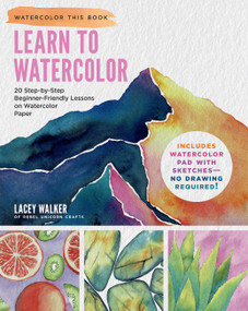 Learn to Watercolor (20 Step-by-Step Beginner-Friendly Lessons on Watercolor Paper - Includes Watercolor Pad with Sketches - No Drawing Required!) by Lacey Walker, 9780760391419