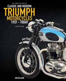 The Complete Book of Classic and Modern Triumph Motorcycles 3rd Edition (1937 to Today) by Ian Falloon, 9780760392171