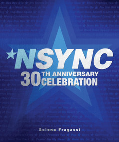 NSYNC 30th Anniversary Celebration (We Want You Back!) by Selena Fragassi, 9780760392232