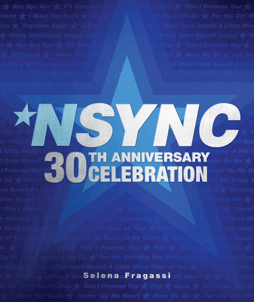 NSYNC 30th Anniversary Celebration (We Want You Back!) by Selena Fragassi, 9780760392232