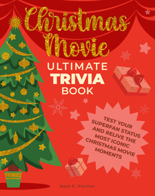 Christmas Movie Ultimate Trivia Book (Test Your Superfan Status and Relive the Most Iconic Christmas Movie Moments) by Neal E. Fischer, 9780760392263