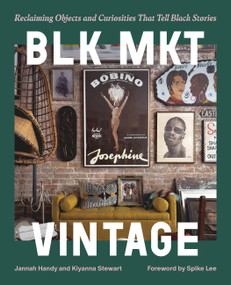 BLK MKT Vintage (Reclaiming Objects and Curiosities That Tell Black Stories) by Jannah Handy, Kiyanna Stewart, Spike Lee, 9780762484034