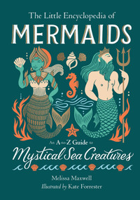 The Little Encyclopedia of Mermaids (An A-to-Z Guide to Mystical Sea Creatures) by Melissa Maxwell, 9780762486434