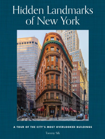 Hidden Landmarks of New York (A Tour of the City's Most Overlooked Buildings) by Tommy Silk, 9780762486762