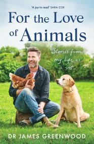 For the Love of Animals (Stories from my life as a vet) by James Greenwood, 9781399605533