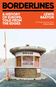 Borderlines (21 Lines on the Map that Divide and Define Europe) by Lewis Baston, 9781399723763