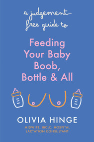 A Judgement-Free Guide to Feeding Your Baby by Olivia Hinge, 9781399731904