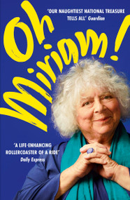 Oh, Miriam (Stories From An Extraordinary Life) by Miriam Margolyes, 9781399803373