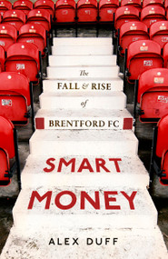 Smart Money (The Fall and Rise of Brentford FC) by Alex Duff, 9781408719404
