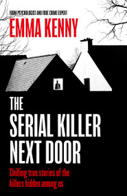 The Serial Killer Next Door by Emma Kenny, Emma Kenny, 9781408731918