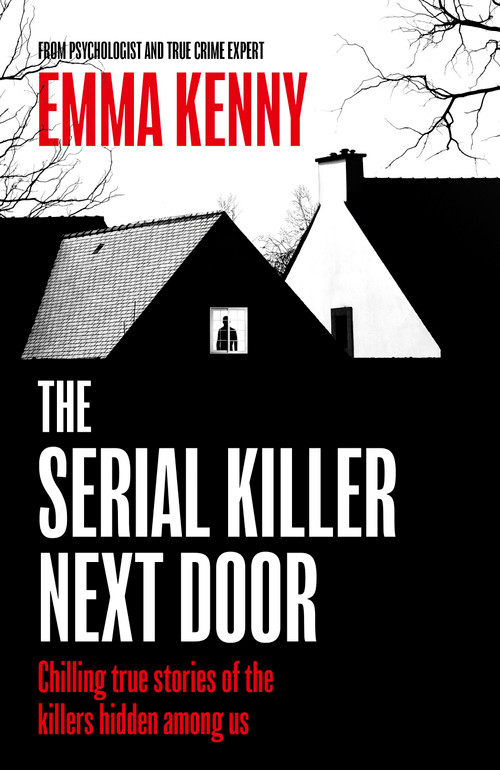 The Serial Killer Next Door by Emma Kenny, Emma Kenny, 9781408731918