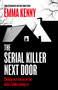 The Serial Killer Next Door by Emma Kenny, Emma Kenny, 9781408731918