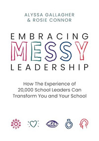 Embracing MESSY Leadership (How the Experience of 20,000 School Leaders Can Transform You and Your School) by Alyssa Gallagher, Rosie Connor, 9781416632818