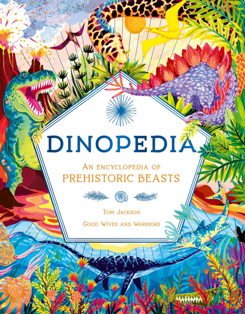 Dinopedia ("An Encyclopedia of Prehistoric Beasts") by Tom Jackson, Good Wives and Warriors, 9781510230668