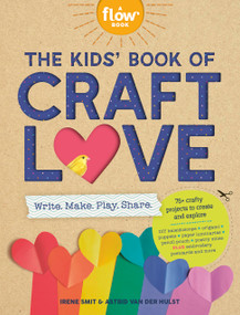 The Kids' Book of Craft Love (Write. Make. Play. Share.) by Irene Smit, Astrid van der Hulst, 9781523525065