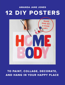 Homebody (12 DIY Posters to Decorate Your Happy Place) by Amanda Jane Jones, 9781523529452