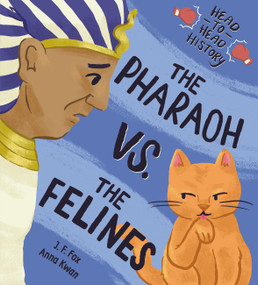 The Pharaoh vs. the Felines by J. F. Fox, Anna Kwan, 9781525306525
