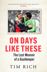 On Days Like These (The Lost Memoir of a Goalkeeper) by Tim Rich, 9781529428575