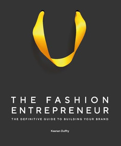 The Fashion Entrepreneur (A Definitive Guide to Building Your Brand) by Keanan Duffty, 9781529428667