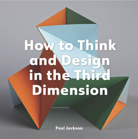 How to Think and Design in the Third Dimension by Paul Jackson, 9781529432046