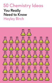 50 Chemistry Ideas You Really Need to Know by Hayley Birch, 9781529438444