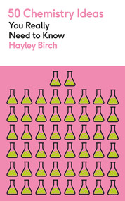 50 Chemistry Ideas You Really Need to Know by Hayley Birch, 9781529438444