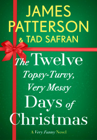 The Twelve Topsy-Turvy, Very Messy Days of  Christmas (A Novel) - 9781538710845 by James Patterson, Tad Safran, 9781538710845