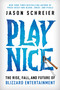 Play Nice (The Rise, Fall, and Future Of Blizzard Entertainment) by Jason Schreier, 9781538725429