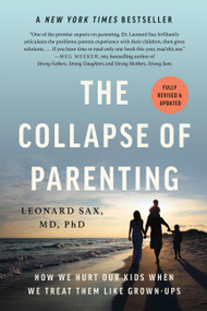 The Collapse of Parenting (How We Hurt Our Kids When We Treat Them Like Grown-Ups) - 9781541604537 by Leonard Sax, 9781541604537