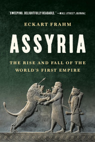 Assyria (The Rise and Fall of the World's First Empire) - 9781541605152 by Eckart Frahm