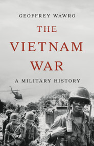 The Vietnam War (A Military History) by Geoffrey Wawro, 9781541606081