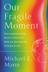 Our Fragile Moment (How Lessons from Earth's Past Can Help Us Survive the Climate Crisis) - 9781541702905 by Michael E. Mann, 9781541702905