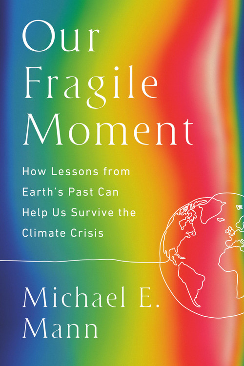 Our Fragile Moment (How Lessons from Earth's Past Can Help Us Survive the Climate Crisis) - 9781541702905 by Michael E. Mann, 9781541702905