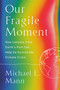 Our Fragile Moment (How Lessons from Earth's Past Can Help Us Survive the Climate Crisis) - 9781541702905 by Michael E. Mann, 9781541702905