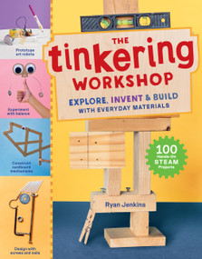 The Tinkering Workshop (Explore, Invent & Build with Everyday Materials; 100 Hands-On STEAM Projects) - 9781635868098 by Ryan Jenkins, 9781635868098