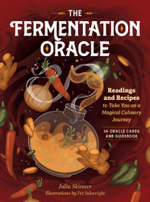 The Fermentation Oracle (Readings and Recipes to Take You on a Magical Culinary Journey; 36 Oracle Cards and Guidebook) by Julia Skinner, 9781635868326