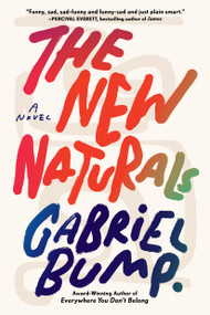 The New Naturals (A Novel) - 9781643755335 by Gabriel Bump, 9781643755335