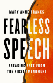Fearless Speech (Breaking Free from the First Amendment) by Mary Anne Franks, 9781645030539