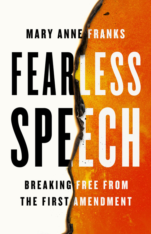 Fearless Speech (Breaking Free from the First Amendment) by Mary Anne Franks, 9781645030539
